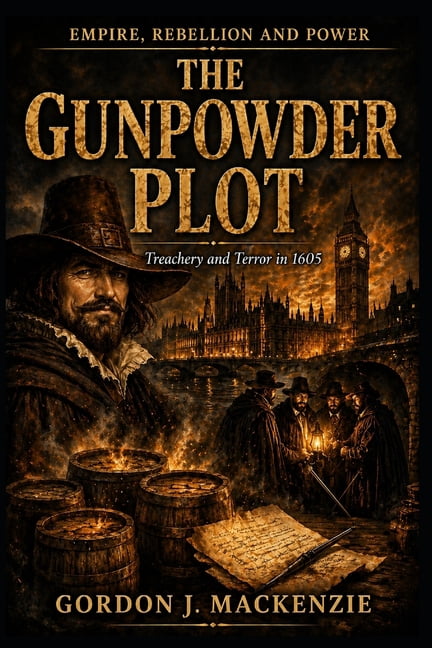 Empire, Rebellion and Power The Gunpowder Plot: Treachery and Terror in 1605, (Paperback)
