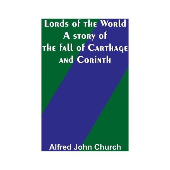 Lords of the World: A story of the fall of Carthage and Corinth, (Paperback)