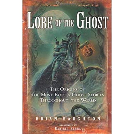 Pre-Owned Lore of the Ghost: The Origins of the Most Famous Ghost Stories Throughout the World (Paperback) 1601630247 9781601630247