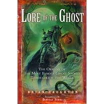 Pre-Owned Lore of the Ghost: The Origins of the Most Famous Ghost Stories Throughout the World (Paperback) 1601630247 9781601630247
