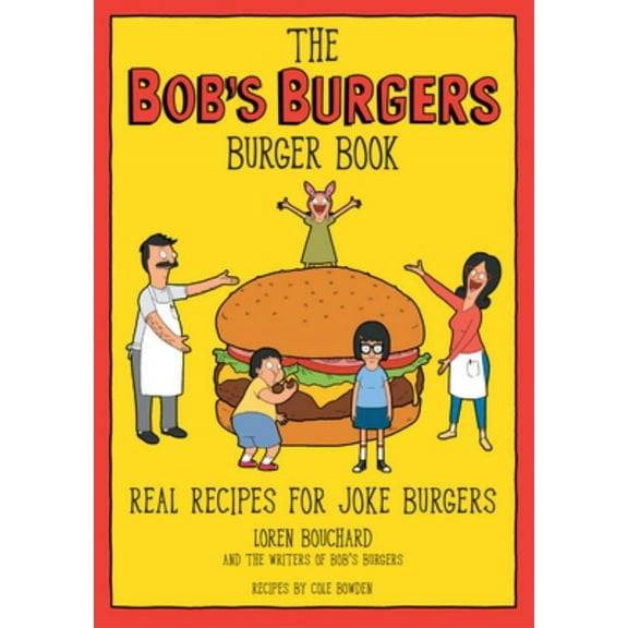 Loren Bouchard: The Bob's Burgers Burger Book: Real Recipes for Joke Burgers (Hardcover)