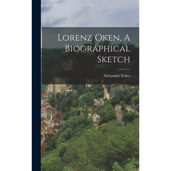 Lorenz Oken, A Biographical Sketch, (Hardcover)