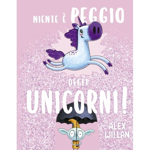 Lorenzo Fasanini,Alex Willan Niente peggio degli unicorni! (Hardcover)