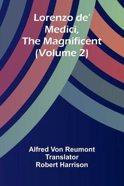 Lorenzo de' Medici, the Magnificent (Volume 2), (Paperback)