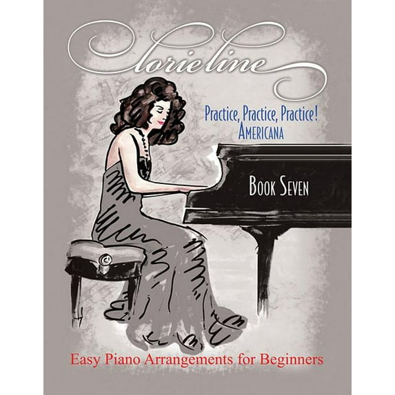 Lorie Line - Practice, Practice, Practice! Book 7: Americana: Easy Piano Arrangements for Beginners (Paperback) by Lorie Line
