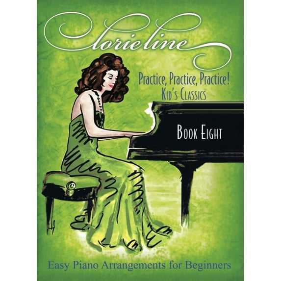 Lorie Line - Practice! Practice! Practice! Book Eight: Kids Classics - Easy Piano Arrangements for Beginners: Book Eight: Kids Classics