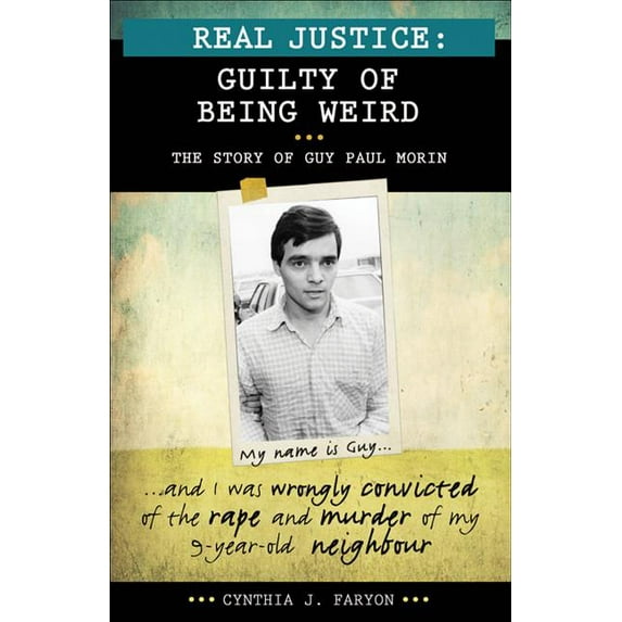 Lorimer Real Justice: Real Justice: Guilty of Being Weird: The Story of Guy Paul Morin (Paperback)