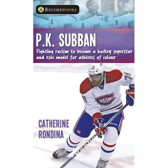 Lorimer Recordbooks P.K. Subban: Fighting Racism to Become a Hockey Superstar and Role Model for Athletes of Colour, (Paperback)