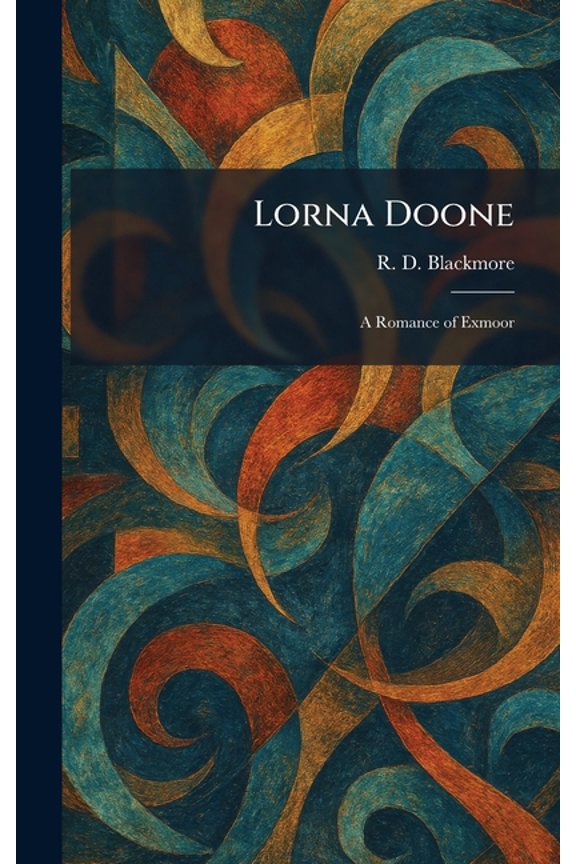 Lorna Doone: A Romance of Exmoor, (Hardcover)