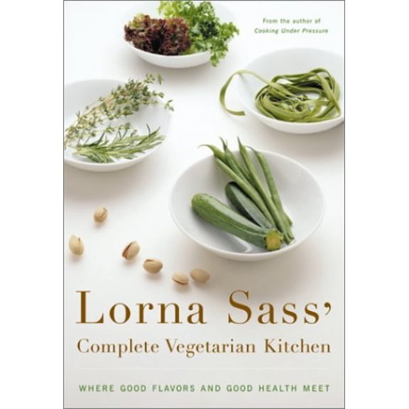Pre-Owned Lorna Sass' Complete Vegetarian Kitchen: Where Good Flavors and Good Health Meet (Paperback) 0060007745 9780060007744
