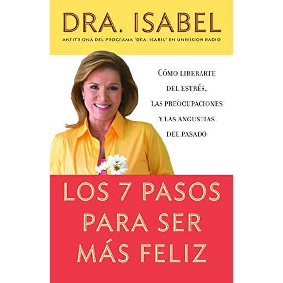 Pre-Owned Los 7 Pasos Para Ser Más Feliz / The Seven Steps to Be Happier: Cómo Liberarte del Estrés, Las Preocupaciones Y Las Angustias del Pasado (Paperback) 0307276570 9780307276575