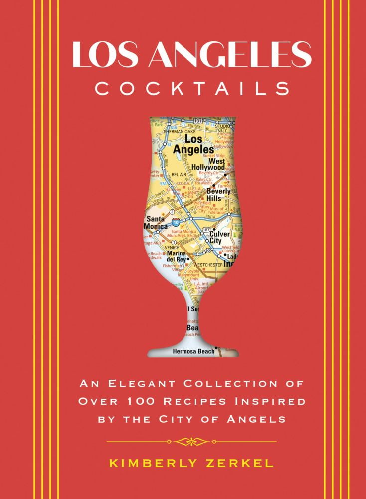 Los Angeles Cocktails: An Elegant Collection of over 100 Recipes Inspired by the City of Angels (Hardcover)