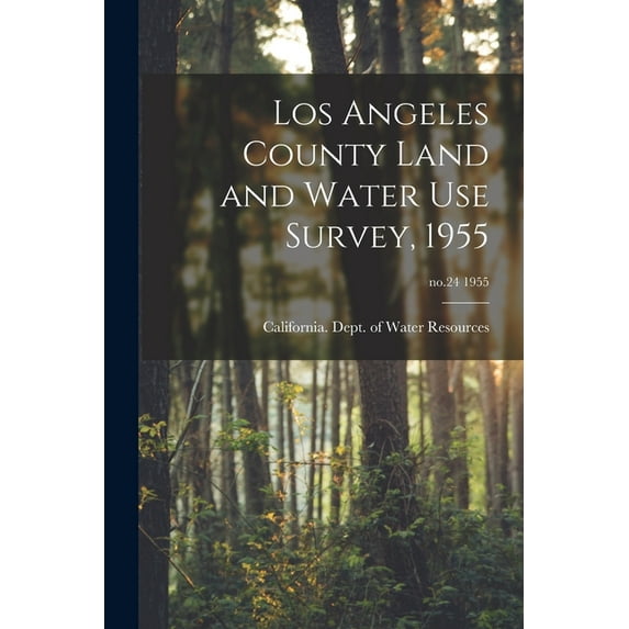 Los Angeles County Land and Water Use Survey, 1955; no.24 1955, (Paperback)