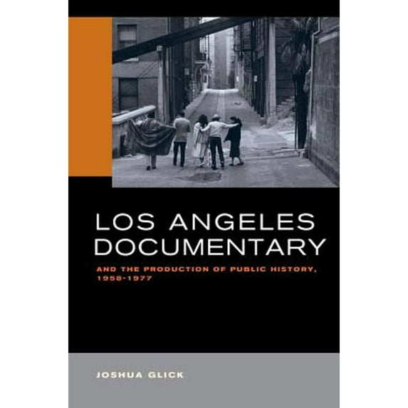 Pre-Owned Los Angeles Documentary and the Production of Public History, 1958-1977 (Paperback 9780520293717) by Joshua Glick