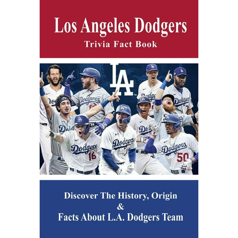 Los Angeles Dodgers Trivia Fact Book : Discover The History, Origin & Facts  About L.A. Dodgers Team: Dodgers Trivia 2020 (Paperback) 