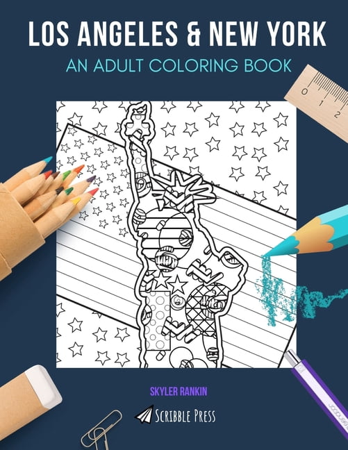 LOS ANGELES NEW YORK: AN ADULT COLORING BOOK: Los Angeles New York - 2 Coloring Books In 1 Paperback 1686330146 9781686330148 Skyler Rankin
