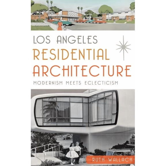 Los Angeles Residential Architecture: Modernism Meets Eclecticism (Hardcover)