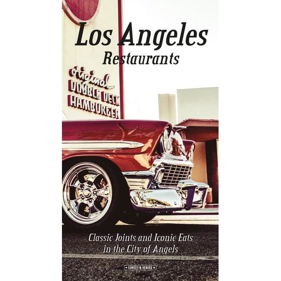 Los Angeles Restaurants: Classic Joints and Iconic Eats in the City of Angels, (Hardcover)
