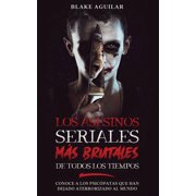 Los Asesinos Seriales m s Brutales de Todos los Tiempos Conoce a los Psic patas que han Dejado Aterrorizado al Mundo, Paperback