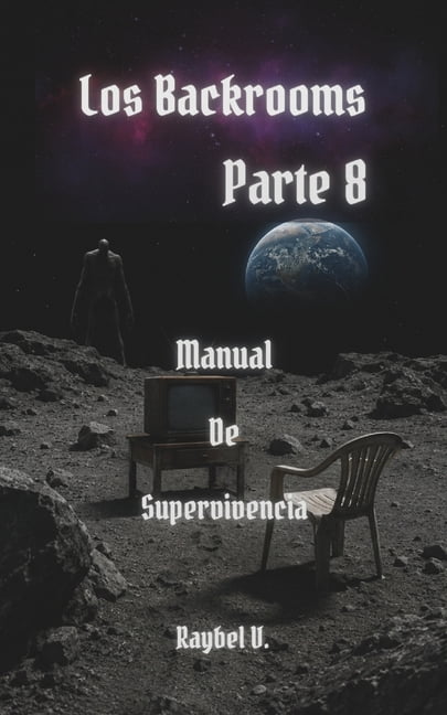 Los Backrooms - Serie Completa EspaÃ±ol Los Backrooms: Manual de Supervivencia Parte 8, Book 8, (Paperback)