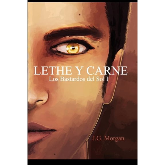 Los Bastardos del Sol: Lethe y Carne : Un extraterrestre transformado a humano (Series #1) (Paperback)
