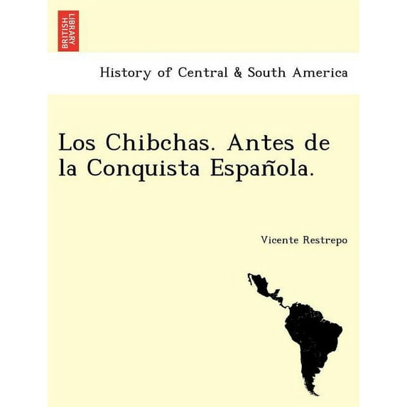 Los Chibchas. Antes de la Conquista Española. (Paperback)