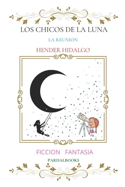 Los Chicos de la Luna La Reunion Hender Hidalgo : Ficcion Y Fantasia Pardalbooks (Paperback)