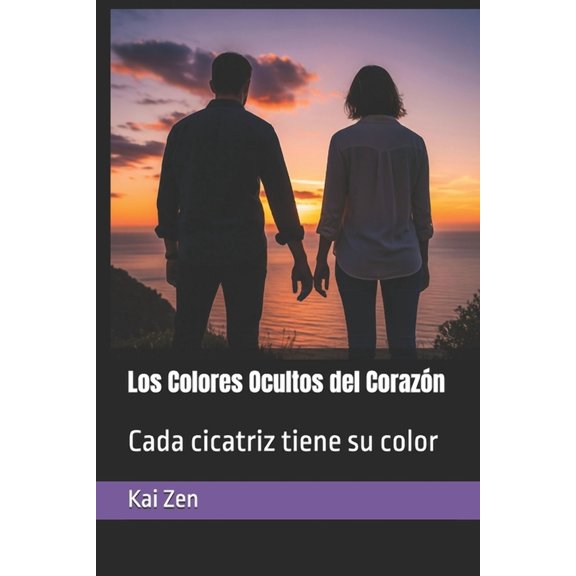 Los Colores Ocultos del Corazn: Cada cicatriz tiene su color, (Paperback)