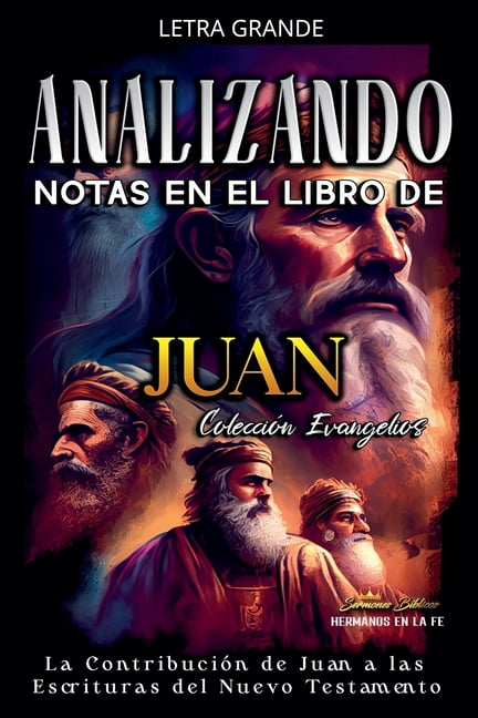 Los Cuatro Evangelios de la Biblia Analizando Notas en el Libro de Juan: La ContribuciÃ³n de Juan a las Escrituras del Nuevo Testamento, Book 4, (Paperback)