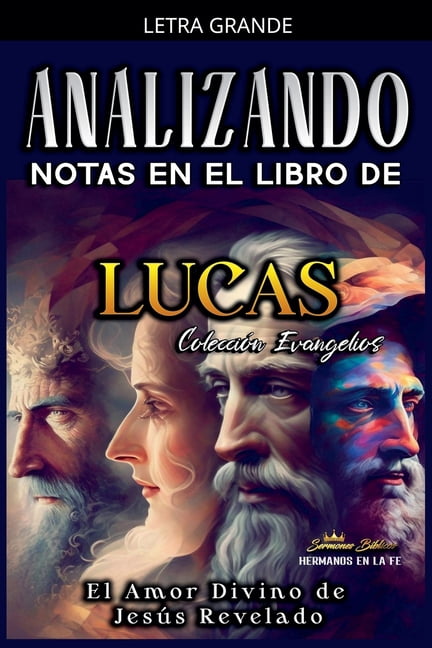 Los Cuatro Evangelios de la Biblia Analizando Notas en el Libro de Lucas: El Amor Divino de JesÃºs Revelado, Book 3, (Paperback)