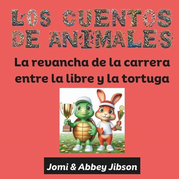 Los Cuentos de Animales: La revancha de la carrera entre la liebre y la tortuga, (Paperback)