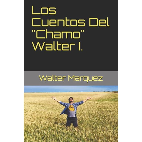 Los Cuentos del "chamo"walter: Los Cuentos Del Chamo Walter I. (Paperback)
