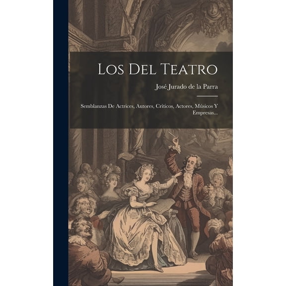 Los Del Teatro : Semblanzas De Actrices, Autores, Crticos, Actores, Msicos Y Empresas... (Hardcover)