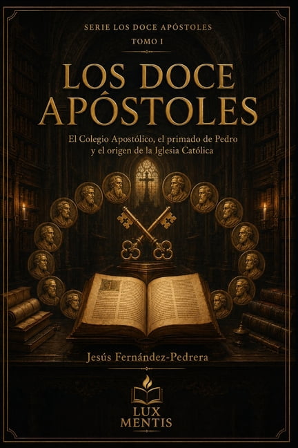Los Doce ApÃ³stoles: El Colegio ApostÃ³lico, el primado de Pedro y el origen de la Iglesia CatÃ³lica, (Paperback)