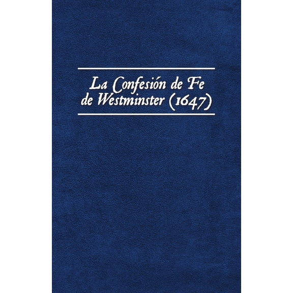 Los Estndares de Westminster La Confesin de Fe de Westminster (1647), Book 1, (Paperback)