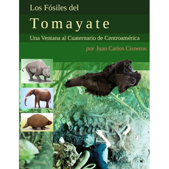 Los Fsiles del Tomayate: Una Ventana al Cuaternario de Centroamrica, (Paperback)
