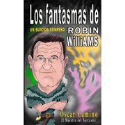 Los Fantasmas de Robin Williams Un Suicida Confeso Paperback