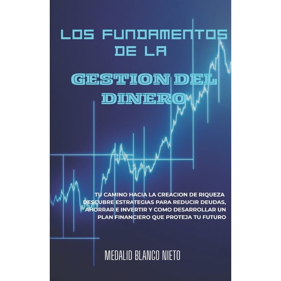 Los Fundamentos de la Gestin del Dinero: Tu camino hacia la creacin de riqueza.Descubre estrategias para reducir deuda, (Paperback)