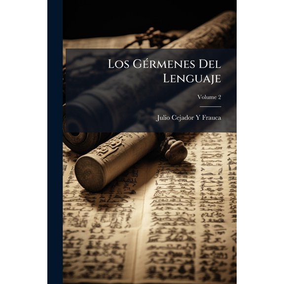 Los Grmenes Del Lenguaje : Estudio Fisiolgico Y Psicolgico De Las Voces Del Lenguaje Como Base Para La Investigacin De Sus Orgenes, Volume 2 (Paperback)