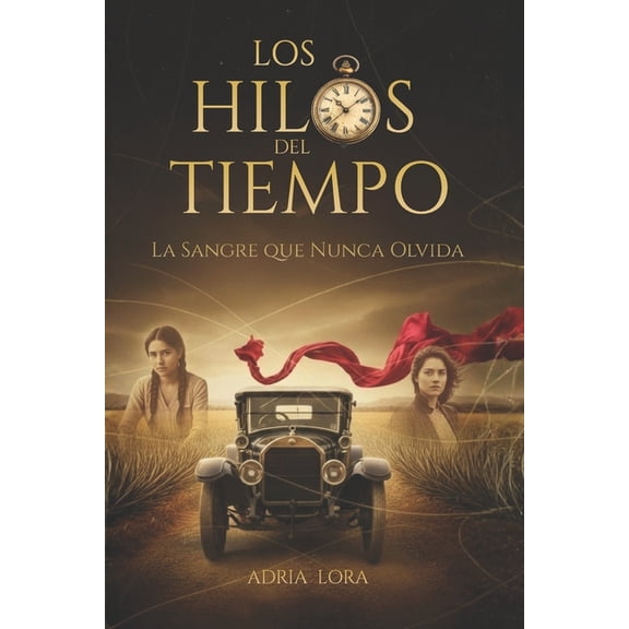 Los Hilos del Tiempo: Saga de realismo pico y thriller psicolgico., (Paperback)