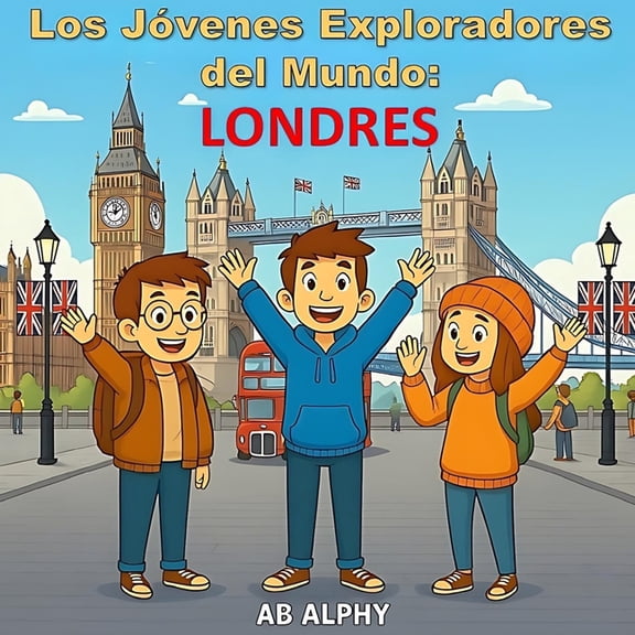 Los Jvenes Exploradores del Mundo Los Jvenes Exploradores del Mundo: Londres: Descubriendo el Reino Unido y ms all con Nora, Max y Leo, Book 7, (Paperback)