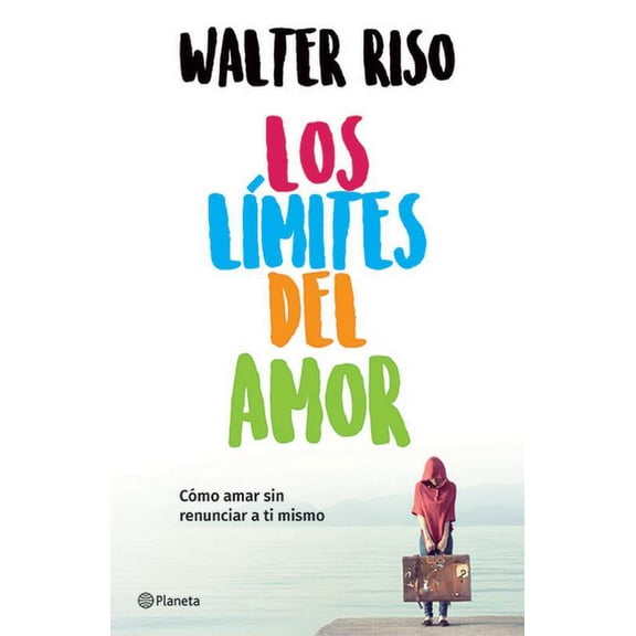 Los Lmites del Amor: Cmo Amar Sin Renunciar a Ti Mismo / The Limits of Love, (Paperback)