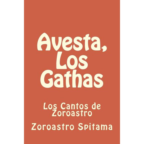 Los Libros Mas Misteriosos del Mundo Avesta, Los Gathas: Los Cantos de Zoroastro, Book 4, (Paperback)