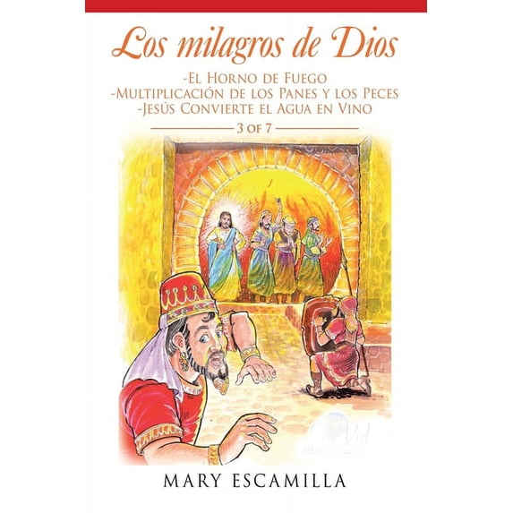 Los Milagros De Dios : El Horno De Fuego, Multiplicaci?n De Los Panes Y Los Peces, Jes?s Convierte El Agua En Vino
