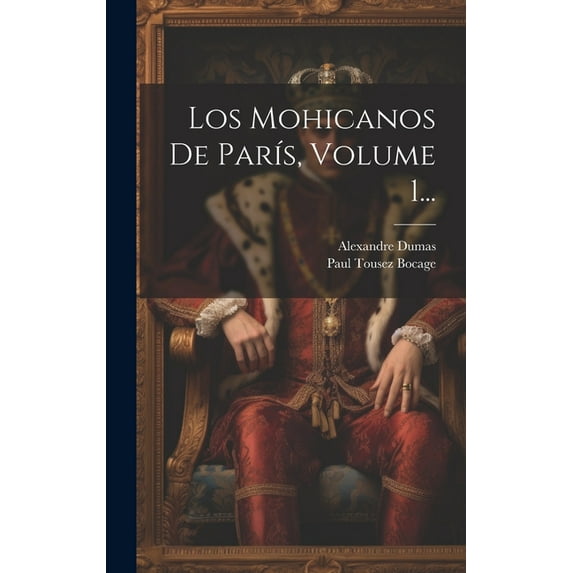 Los Mohicanos De París, Volume 1... (Hardcover)