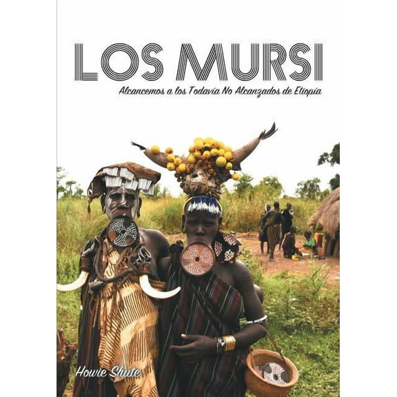 Los Mursi: Alcancemos a los Todav?a No Alcanzados de Etiop?a