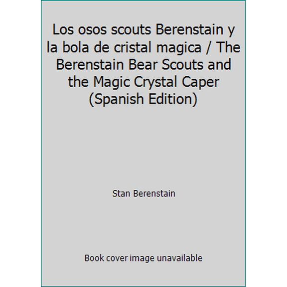 Pre-Owned Los osos scouts Berenstain y la bola de cristal magica / The Berenstain Bear Scouts and the Magic Crystal Caper (Spanish Edition) (Paperback) 0590944762 9780590944762