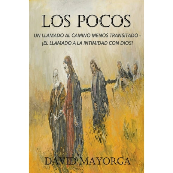 Los Pocos: Un Llamado Al Camino Menos Transitado - El Llamado a la Intimidad Con Dios, (Paperback)