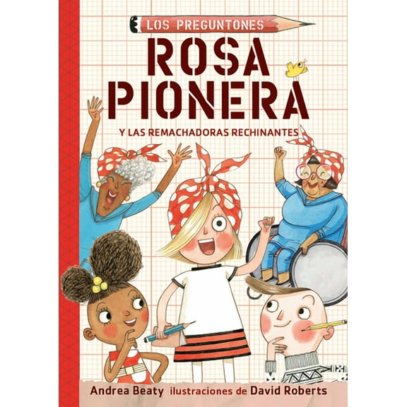 Los Preguntones / The Questioneers Rosa Pionera Y Las Remachadoras Rechinantes / Rosie Revere and the Raucous Riveters, Book 1, (Paperback)