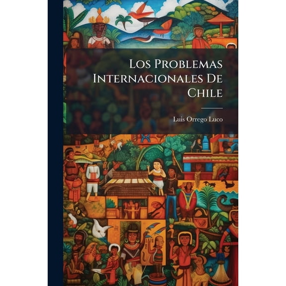 Los Problemas Internacionales De Chile, (Paperback)